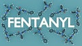 the word \'FENTANYL\' alongside its 3d chemical structure Royalty Free Stock Photo