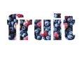 Word FRUIT composed of different fruits and berries. Black-blue and red food. Ripe blueberries and raspberries.