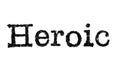 The word `Heroic` from a typewriter on white