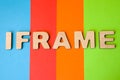 Word Iframe composed of 3D letters is in background of 4 colors: blue, red, orange and green. Iframe as html element or tag is cre