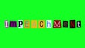 The word impeachment made of crumpling and unwrapping letters on green screen background