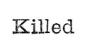 The word `Killed` from a typewriter on white