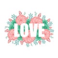 The word LOVE with a background of pink,red,green and blue flowers,branches and leaves