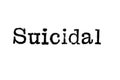 The word `Suicidal` from a typewriter on white