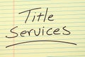 Title Services On A Yellow Legal Pad Royalty Free Stock Photo