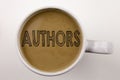 Word, writing Authors text in coffee in cup. Business concept for Word Message Text Typography on white background with copy space