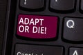 Word writing text Adapt Or Die. Business concept for Be flexible to changes to continue operating your business Keyboard