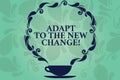 Word writing text Adapt To The New Change. Business concept for Get used to changes different strategies situations Cup