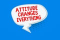 Word writing text Attitude Changes Everything. Business concept for Positive behavior achieve the business goal Blank