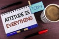 Word writing text Attitude Is Everything. Business concept for Motivation Inspiration Optimism important to succeed written on Not