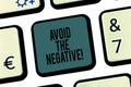 Word writing text Avoid The Negative. Business concept for asking someone to go for positive actions altitude Keyboard