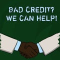 Word writing text Bad Creditquestion We Can Help. Business concept for achieve good debt health Businessmen Shaking