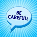 Word writing text Be Careful. Business concept for making sure of avoiding potential danger mishap or harm Blue speech bubble mess Royalty Free Stock Photo