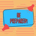 Word writing text Be Prepared. Business concept for Stay Ready Willing to take an opportunity Preparing Yourself Two Megaphone