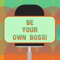 Word writing text Be Your Own Boss. Business concept for Entrepreneurship Start business Independence Selfemployed Blank