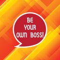 Word writing text Be Your Own Boss. Business concept for Entrepreneurship Start business Independence Selfemployed Blank