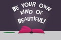 Word writing text Be Your Own Kind Of Beautiful. Business concept for Stay different a special kind of attractive Color Pages of