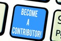 Word writing text Become A Contributor. Business concept for Takes part on donating money in particular purpose Keyboard