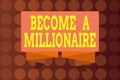 Word writing text Become A Millionaire. Business concept for Aspiring to be a business tycoon and successful leader