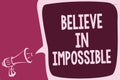 Word writing text Believe In Impossible. Business concept for You can do it everything is possible Work hard Reporting thinking al