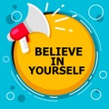 Word writing text Believe In Yourself. Business concept for Encouraging someone Self-confidence Motivation quote Announcement spea Royalty Free Stock Photo