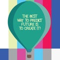 Word writing text The Best Way To Predict Future Is To Create It. Business concept for Creating your destiny Three toned Color Hot