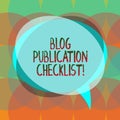 Word writing text Blog Publication Checklist. Business concept for actionable items list in publishing a blog Blank