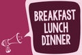 Word writing text Breakfast Lunch Dinner. Business concept for eating your meals at different period of day Reporting thinking ala