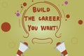 Word writing text Build The Career You Want. Business concept for Prepare yourself for your the desired future Two