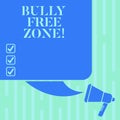 Word writing text Bully Free Zone. Business concept for Be respectful to other bullying is not allowed here Color
