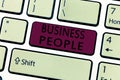 Word writing text Business People. Business concept for People who work in business especially at an executive level