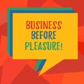 Word writing text Business Before Pleasure. Business concept for work is more important than entertainment Stack of