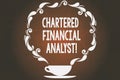 Word writing text Chartered Financial Analyst. Business concept for Investment and financial professionals Cup and