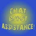 Word writing text Chat Robot Assistance. Business concept for answers customer services questions and provides help Light Flashing