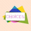 Word writing text Choices. Business concept for Options Choosing between two or more possibilities Decisions