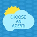 Word writing text Choose An Agent. Business concept for Choose someone who chooses decisions on behalf of you Sun Hiding
