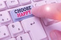 Word writing text Choose Happy. Business concept for ability to create real and lasting happiness for yourself