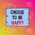 Word writing text Choose To Be Happy. Business concept for Decide being in a good mood smiley cheerful glad enjoy Wooden square