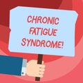 Word writing text Chronic Fatigue Syndrome. Business concept for debilitating disorder described by extreme fatigue Hu