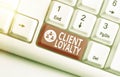 Word writing text Client Loyalty. Business concept for The result of consistently positive satisfaction to clients