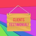 Word writing text Clients Testimonial. Business concept for Formal Statement Testifying Candid Endorsement by Others