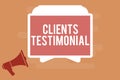 Word writing text Clients Testimonial. Business concept for Formal Statement Testifying Candid Endorsement by Others