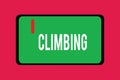 Word writing text Climbing. Business concept for sport activity of climbing mountains or cliffs Hard Tough