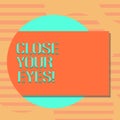 Word writing text Close Your Eyes. Business concept for Cover your sight we have a surprise for you do not peek Blank Royalty Free Stock Photo