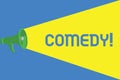 Word writing text Comedy. Business concept for Professional entertainment Jokes Sketches Make audience laugh Humour