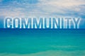 Word writing text Community. Business concept for Neighborhood Association State Affiliation Alliance Unity Group Blue beach water