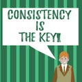 Word writing text Consistency Is The Key. Business concept for by Breaking Bad Habits and Forming Good Ones Businessman