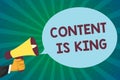 Word writing text Content Is King. Business concept for Content is the heart of today s marketing strategies