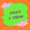 Word writing text Create A Vision. Business concept for Develop a strategy mission motivation purpose to achieve Blank