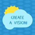 Word writing text Create A Vision. Business concept for Develop a strategy mission motivation purpose to achieve Sun